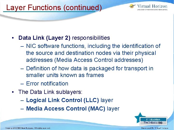 Layer Functions (continued) • Data Link (Layer 2) responsibilities – NIC software functions, including