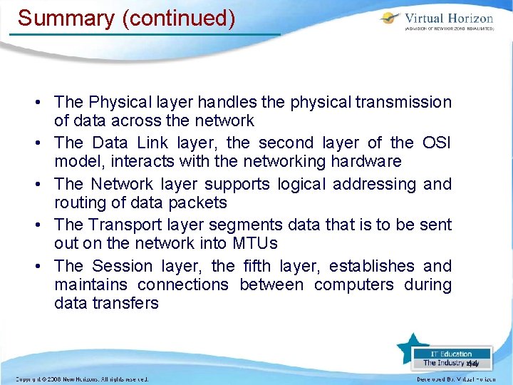 Summary (continued) • The Physical layer handles the physical transmission of data across the