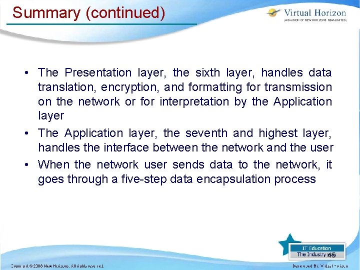 Summary (continued) • The Presentation layer, the sixth layer, handles data translation, encryption, and