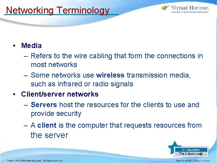 Networking Terminology • Media – Refers to the wire cabling that form the connections