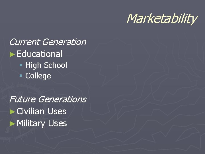 Marketability Current Generation ► Educational § High School § College Future Generations ► Civilian