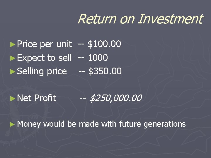 Return on Investment ► Price per unit -- $100. 00 ► Expect to sell