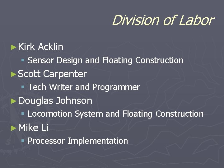 Division of Labor ► Kirk Acklin § Sensor Design and Floating Construction ► Scott