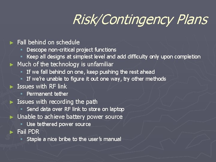 Risk/Contingency Plans ► Fall behind on schedule § Descope non-critical project functions § Keep