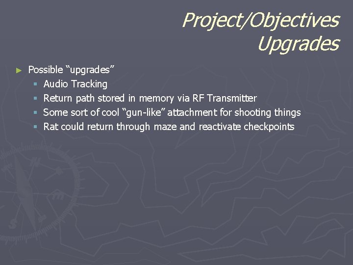 Project/Objectives Upgrades ► Possible “upgrades” § Audio Tracking § Return path stored in memory