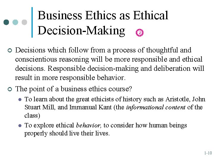 Business Ethics as Ethical Decision-Making ¢ ¢ Decisions which follow from a process of
