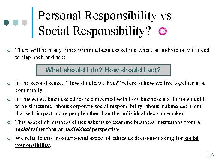 Personal Responsibility vs. Social Responsibility? ¢ There will be many times within a business
