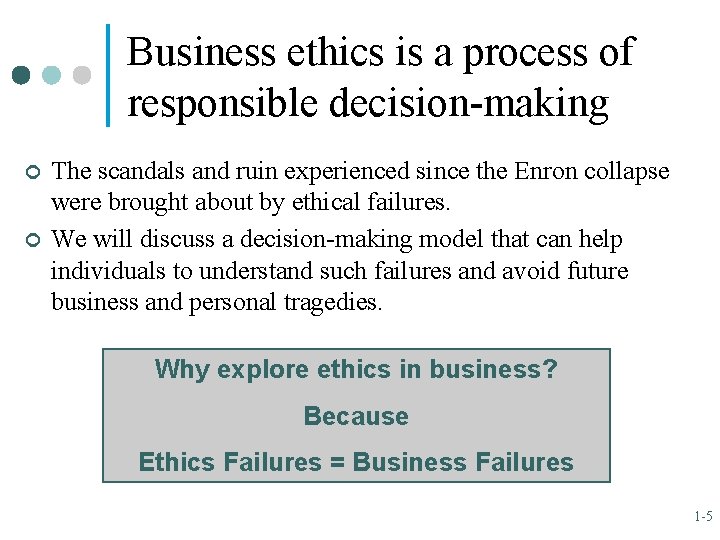 Business ethics is a process of responsible decision-making ¢ ¢ The scandals and ruin