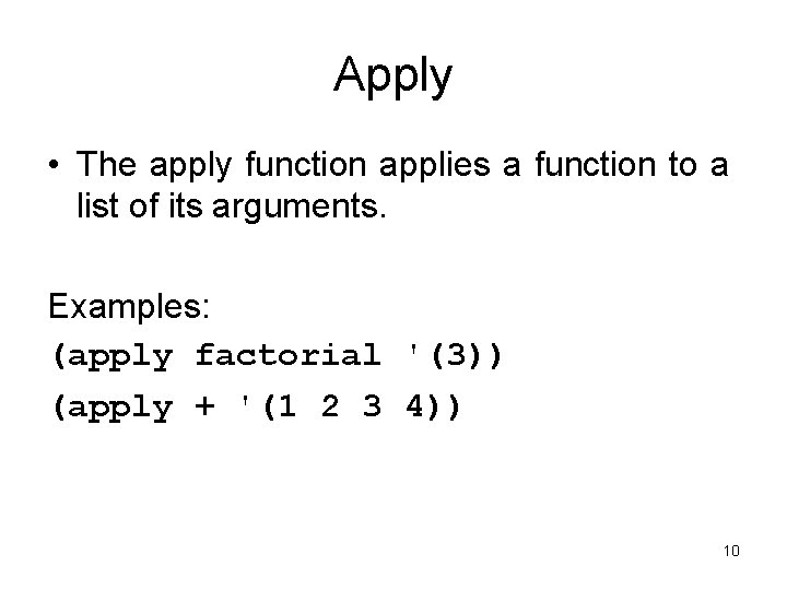 Apply • The apply function applies a function to a list of its arguments.