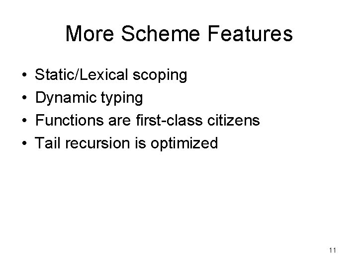 More Scheme Features • • Static/Lexical scoping Dynamic typing Functions are first-class citizens Tail