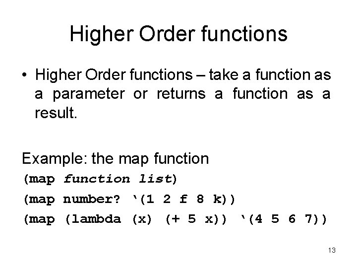 Higher Order functions • Higher Order functions – take a function as a parameter