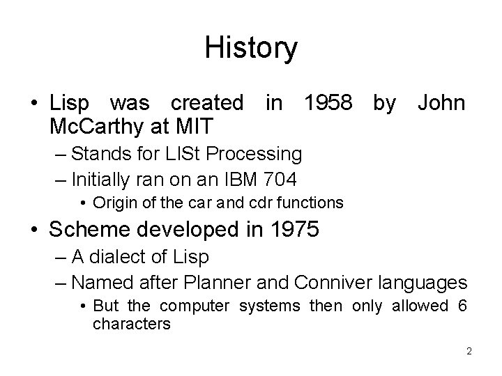 History • Lisp was created in 1958 by John Mc. Carthy at MIT –