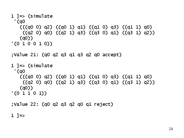 1 ]=> (simulate '(q 0 (((q 0 0) q 2) ((q 0 1) q