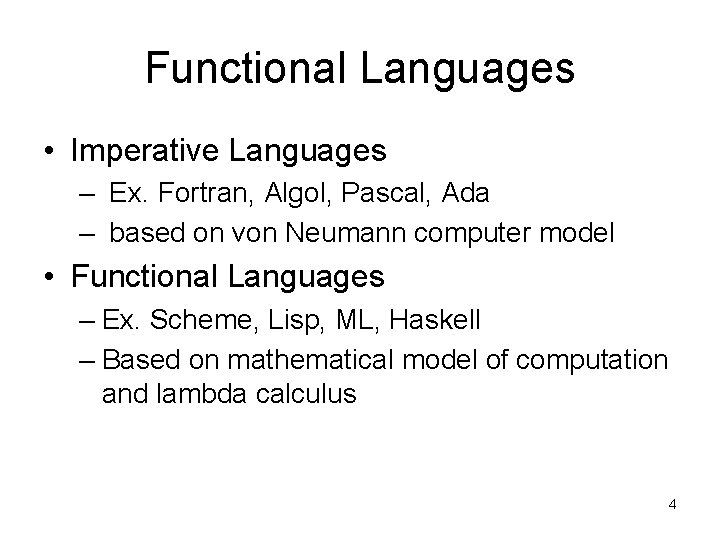 Functional Languages • Imperative Languages – Ex. Fortran, Algol, Pascal, Ada – based on