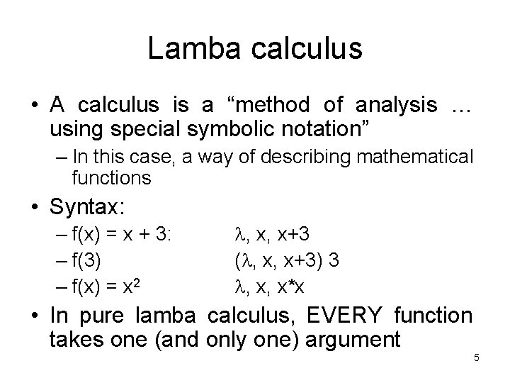 Lamba calculus • A calculus is a “method of analysis … using special symbolic