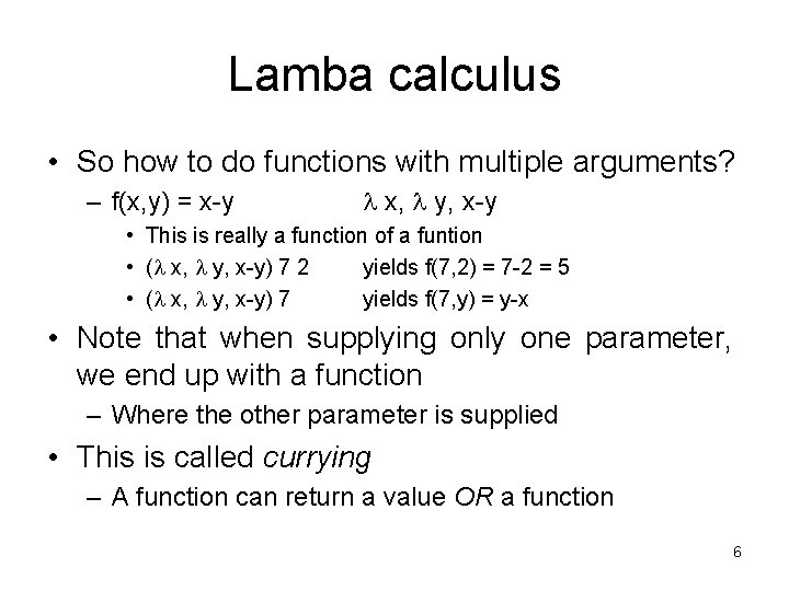 Lamba calculus • So how to do functions with multiple arguments? – f(x, y)