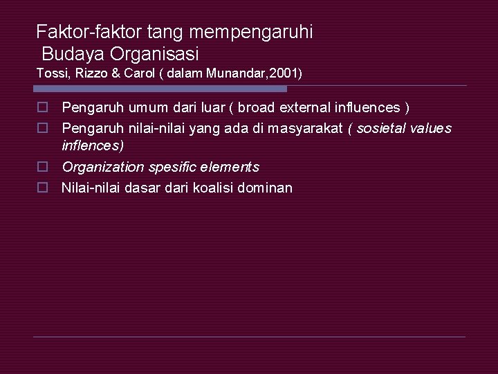 Faktor-faktor tang mempengaruhi Budaya Organisasi Tossi, Rizzo & Carol ( dalam Munandar, 2001) o