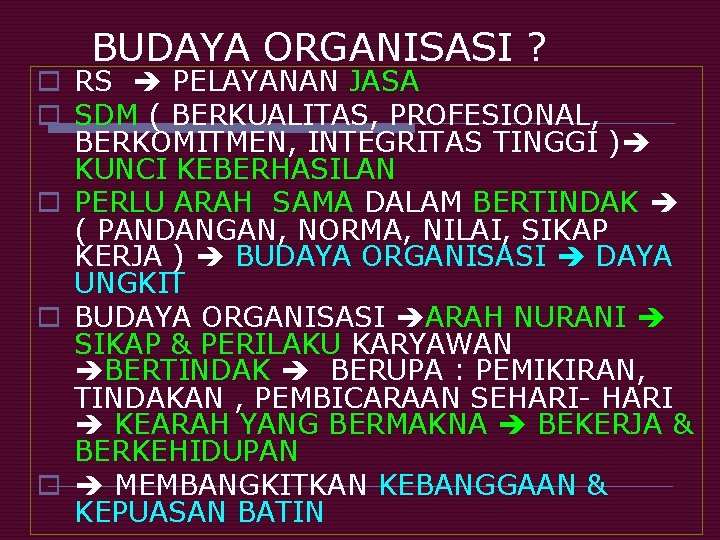 BUDAYA ORGANISASI ? o RS PELAYANAN JASA o SDM ( BERKUALITAS, PROFESIONAL, BERKOMITMEN, INTEGRITAS