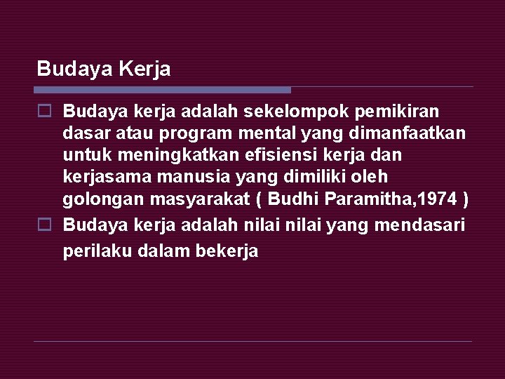 Budaya Kerja o Budaya kerja adalah sekelompok pemikiran dasar atau program mental yang dimanfaatkan