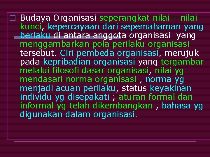 o Budaya Organisasi seperangkat nilai – nilai kunci, kepercayaan dari sepemahaman yang berlaku di