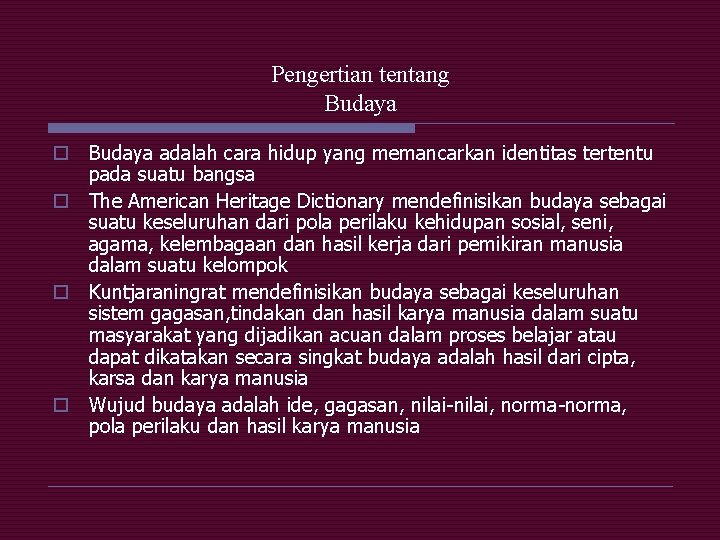 Pengertian tentang Budaya o Budaya adalah cara hidup yang memancarkan identitas tertentu pada suatu
