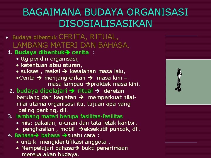 BAGAIMANA BUDAYA ORGANISASI DISOSIALISASIKAN CERITA, RITUAL, LAMBANG MATERI DAN BAHASA. • Budaya dibentuk 1.