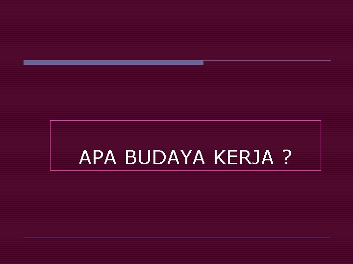 APA BUDAYA KERJA ? 