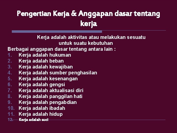 Pengertian Kerja & Anggapan dasar tentang kerja Kerja adalah aktivitas atau melakukan sesuatu untuk