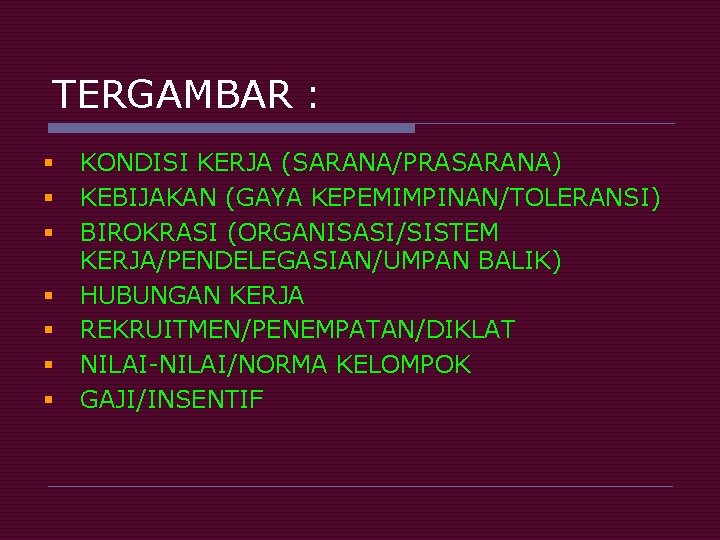 TERGAMBAR : § § § § KONDISI KERJA (SARANA/PRASARANA) KEBIJAKAN (GAYA KEPEMIMPINAN/TOLERANSI) BIROKRASI (ORGANISASI/SISTEM