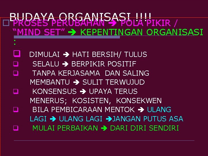 BUDAYA ORGANISASI !!!! o PROSES PERUBAHAN POLA PIKIR / “MIND SET” KEPENTINGAN ORGANISASI :