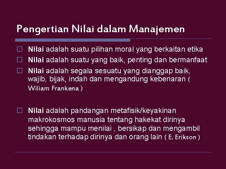 Pengertian Nilai dalam Manajemen o Nilai adalah suatu pilihan moral yang berkaitan etika o