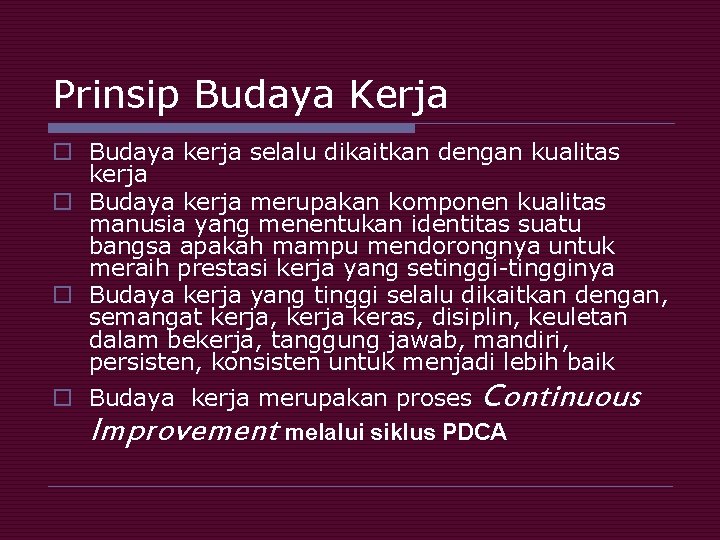 Prinsip Budaya Kerja o Budaya kerja selalu dikaitkan dengan kualitas kerja o Budaya kerja