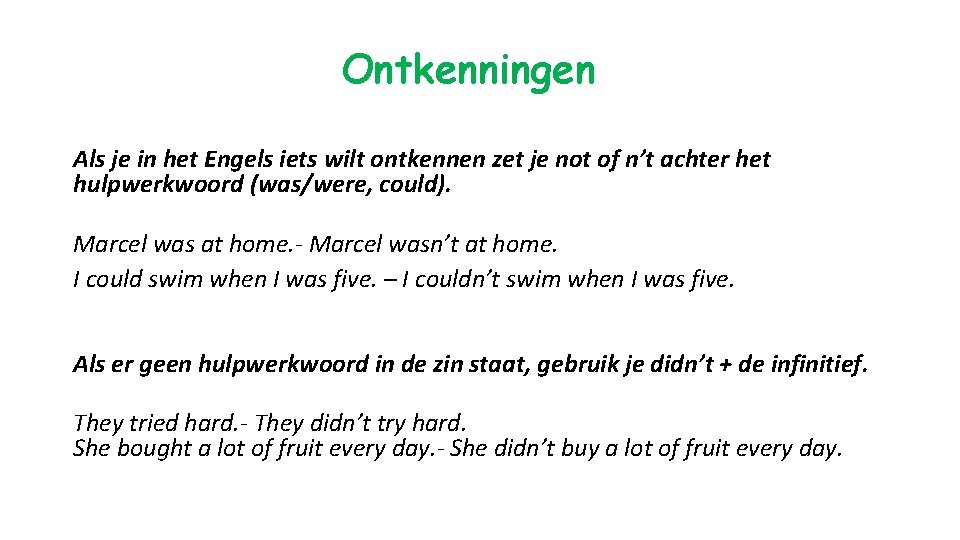 Ontkenningen Als je in het Engels iets wilt ontkennen zet je not of n’t