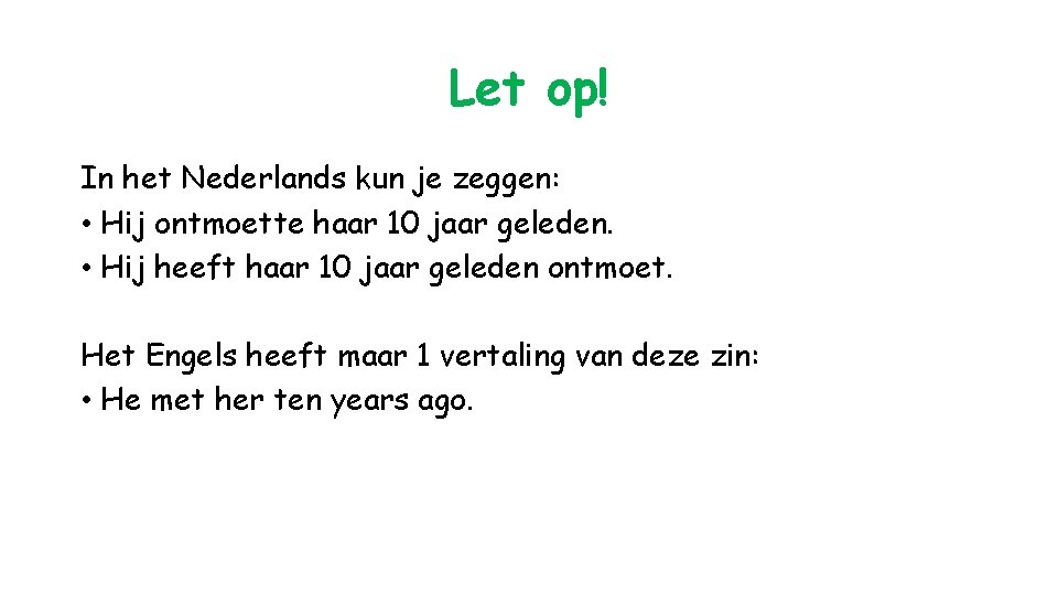 Let op! In het Nederlands kun je zeggen: • Hij ontmoette haar 10 jaar