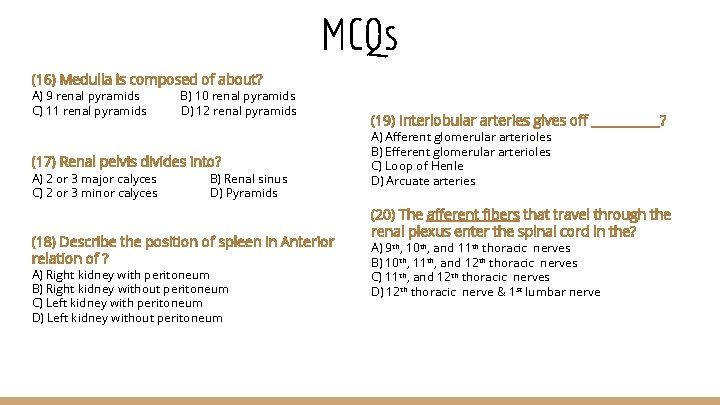 MCQs (16) Medulla is composed of about? A) 9 renal pyramids C) 11 renal