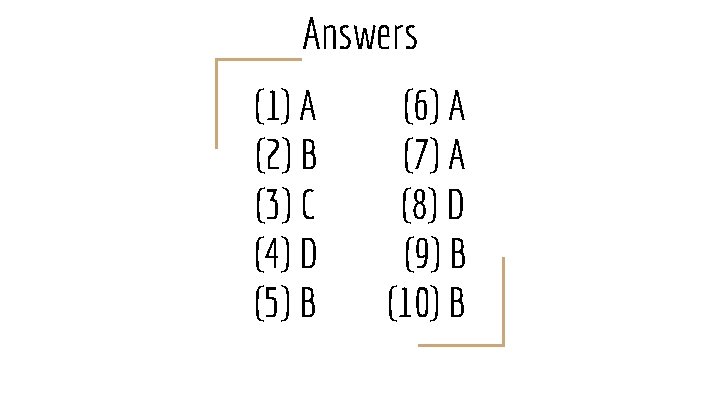 Answers (1) A (2) B (3) C (4) D (5) B (6) A (7)