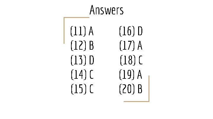 Answers (11) A (12) B (13) D (14) C (15) C (16) D (17)