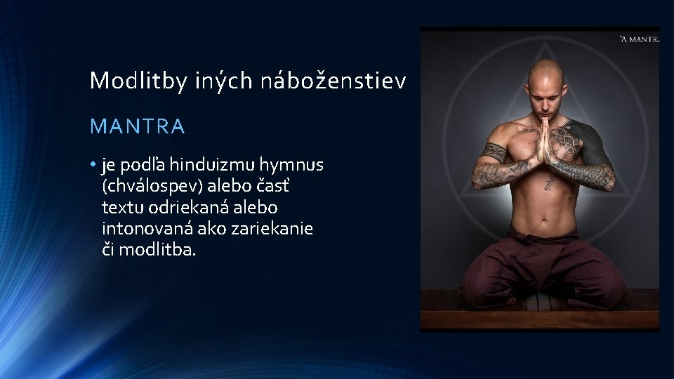 Modlitby iných náboženstiev MANTRA • je podľa hinduizmu hymnus (chválospev) alebo časť textu odriekaná