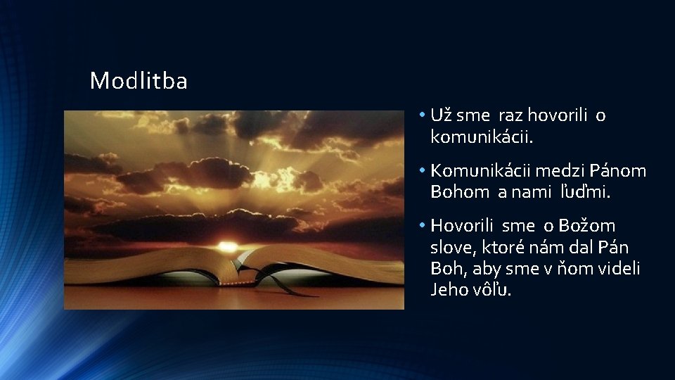 Modlitba • Už sme raz hovorili o komunikácii. • Komunikácii medzi Pánom Bohom a