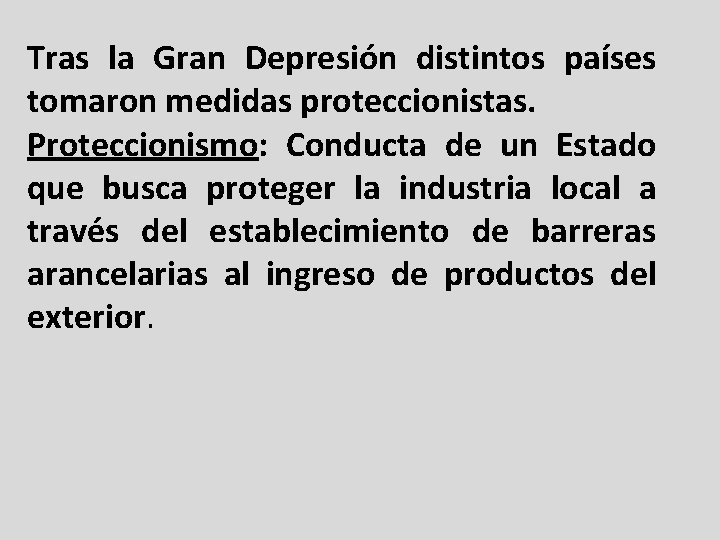 Tras la Gran Depresión distintos países tomaron medidas proteccionistas. Proteccionismo: Conducta de un Estado