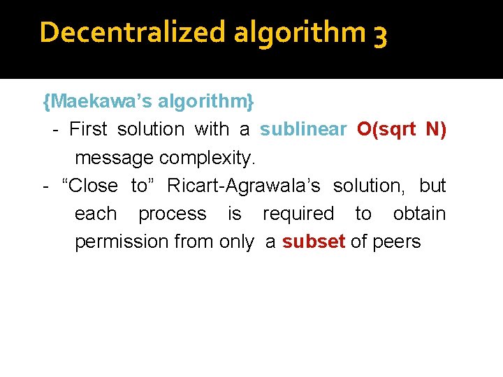 Decentralized algorithm 3 {Maekawa’s algorithm} - First solution with a sublinear O(sqrt N) message