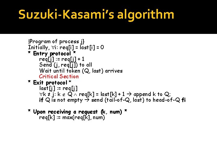 Suzuki-Kasami’s algorithm {Program of process j} Initially, i: req[i] = last[i] = 0 *