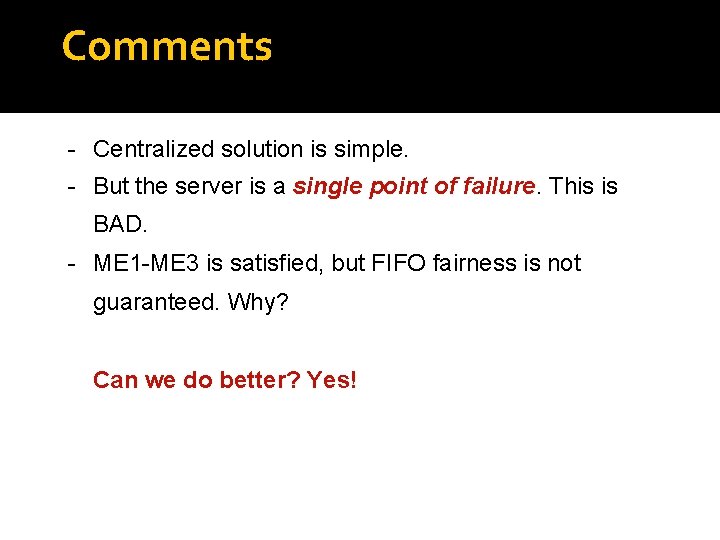 Comments - Centralized solution is simple. - But the server is a single point