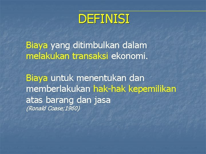 DEFINISI Biaya yang ditimbulkan dalam melakukan transaksi ekonomi. Biaya untuk menentukan dan memberlakukan hak-hak