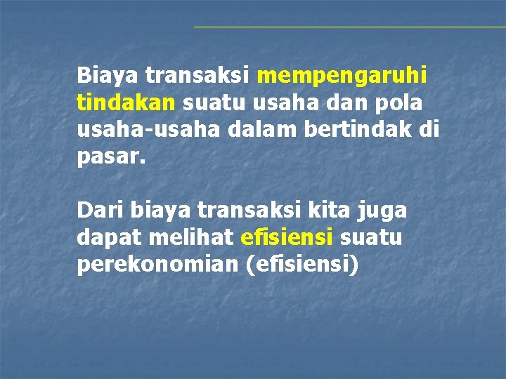 Biaya transaksi mempengaruhi tindakan suatu usaha dan pola usaha-usaha dalam bertindak di pasar. Dari