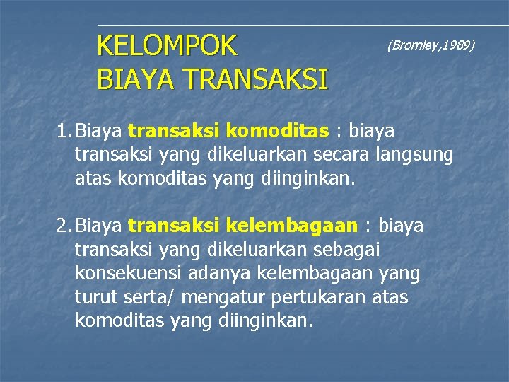 KELOMPOK BIAYA TRANSAKSI (Bromley, 1989) 1. Biaya transaksi komoditas : biaya transaksi yang dikeluarkan