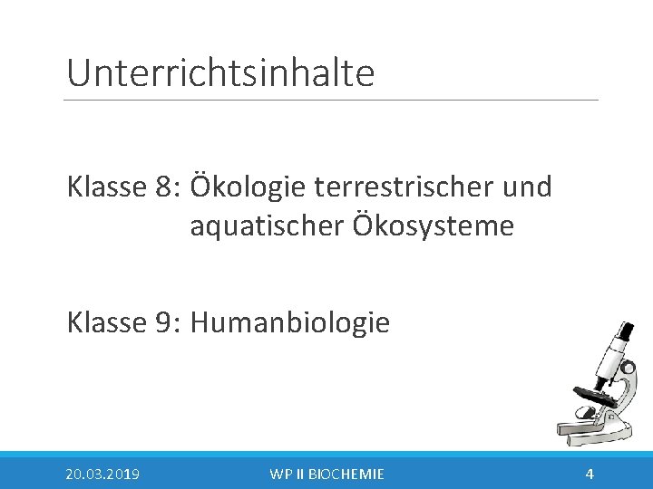 Unterrichtsinhalte Klasse 8: Ökologie terrestrischer und aquatischer Ökosysteme Klasse 9: Humanbiologie 20. 03. 2019