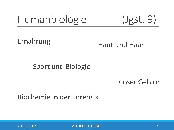 Humanbiologie Ernährung (Jgst. 9) Haut und Haar Sport und Biologie unser Gehirn Biochemie in