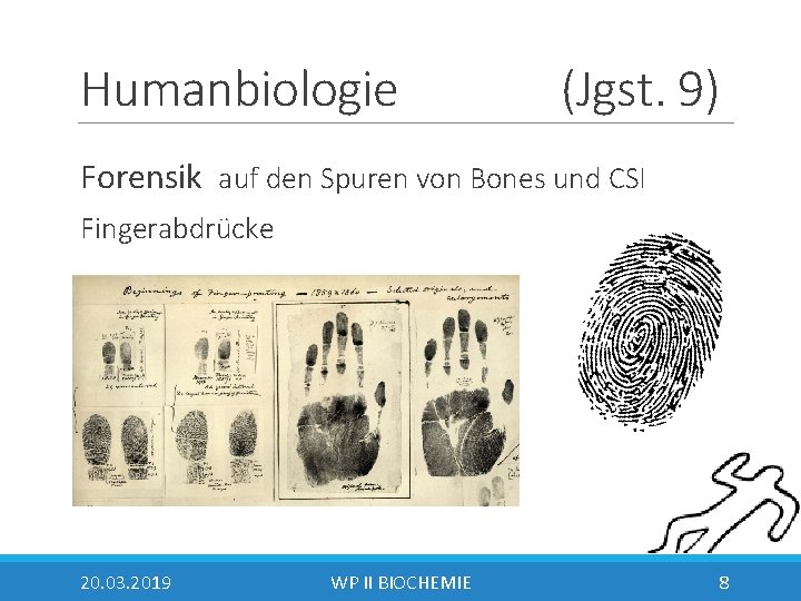 Humanbiologie (Jgst. 9) Forensik auf den Spuren von Bones und CSI Fingerabdrücke 20. 03.