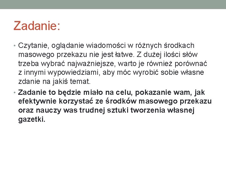 Zadanie: • Czytanie, oglądanie wiadomości w różnych środkach masowego przekazu nie jest łatwe. Z